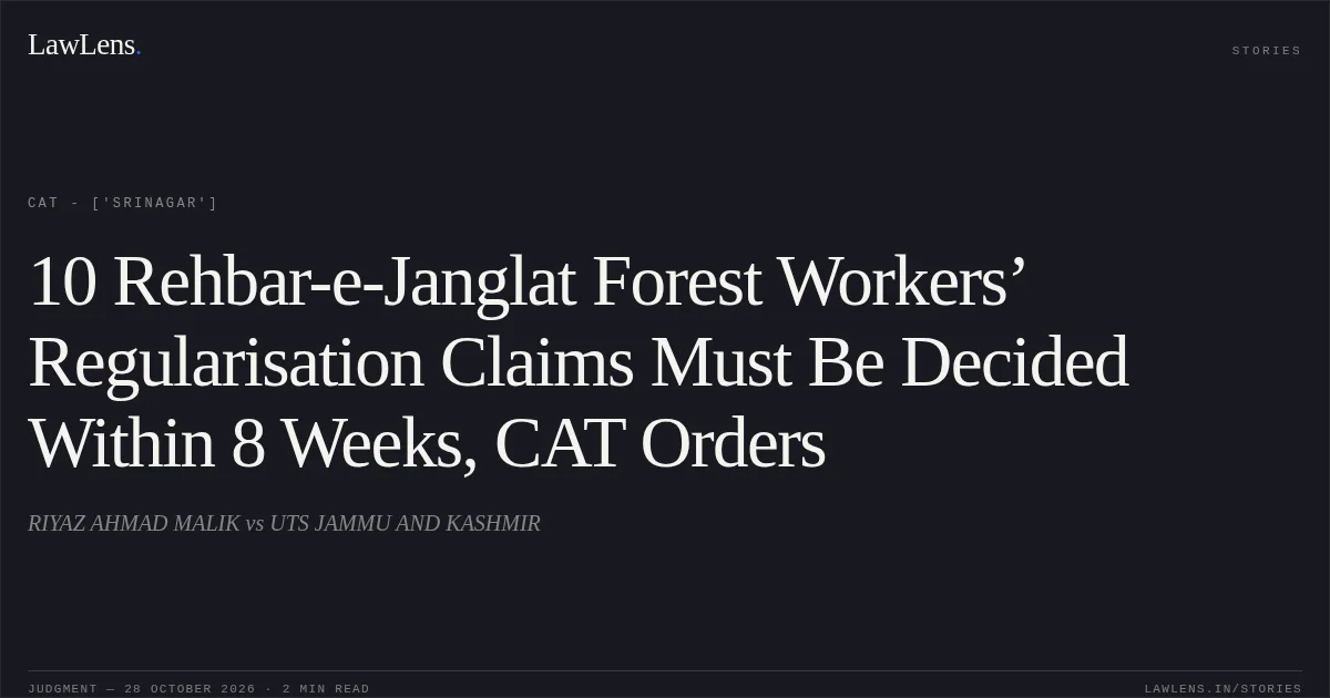 10 Rehbar-e-Janglat Forest Workers’ Regularisation Claims Must Be Decided Within 8 Weeks, CAT Orders. RIYAZ AHMAD MALIK vs UTS JAMMU AND KASHMIR. CAT - ['Srinagar']. LawLens