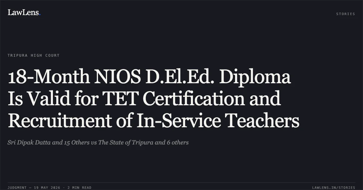 18-Month NIOS D.El.Ed. Diploma Is Valid for TET Certification and Recruitment of In-Service Teachers. Sri Dipak Datta and 15 Others vs The State of Tripura and 6 others. Tripura High Court. LawLens