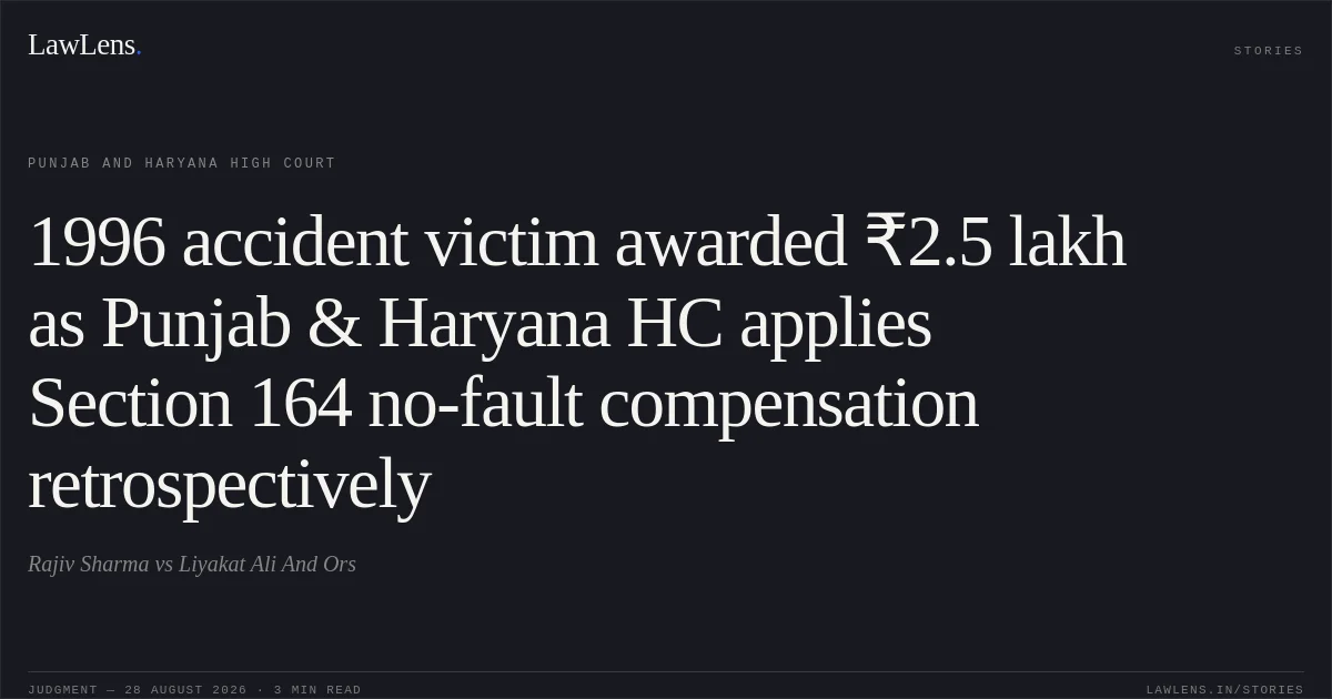 1996 accident victim awarded ₹2.5 lakh as Punjab & Haryana HC applies Section 164 no-fault compensation retrospectively. Rajiv Sharma vs Liyakat Ali And Ors. Punjab and Haryana High Court. LawLens