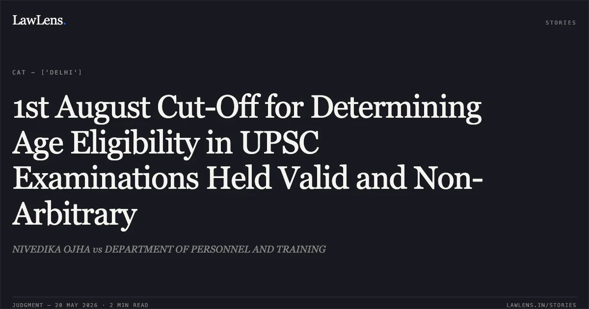 1st August Cut-Off for Determining Age Eligibility in UPSC Examinations Held Valid and Non-Arbitrary. NIVEDIKA OJHA vs DEPARTMENT OF PERSONNEL AND TRAINING. Central Administrative Tribunal. LawLens