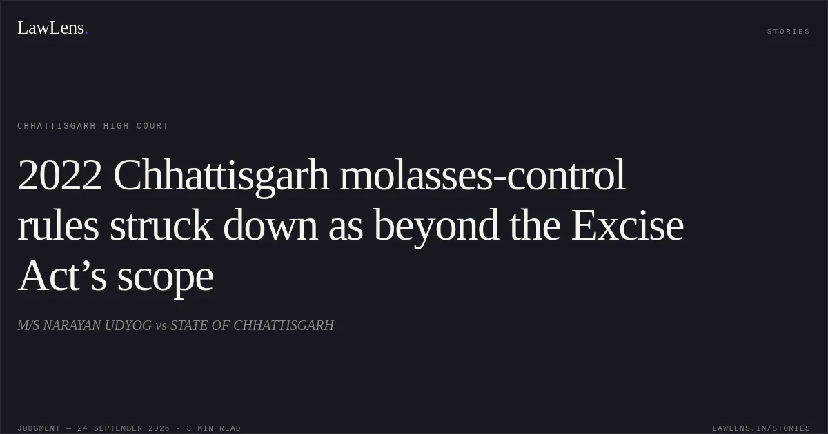 2022 Chhattisgarh molasses-control rules struck down as beyond the Excise Act’s scope. M/S NARAYAN UDYOG vs STATE OF CHHATTISGARH. Chhattisgarh High Court. LawLens