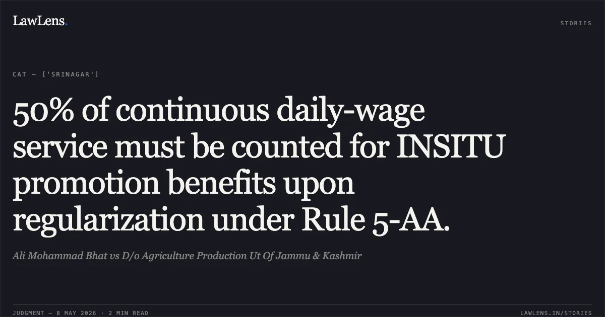 50% of continuous daily-wage service must be counted for INSITU promotion benefits upon regularization under Rule 5-AA.. Ali Mohammad Bhat vs D/o Agriculture Production Ut Of Jammu & Kashmir. Central Administrative Tribunal. LawLens