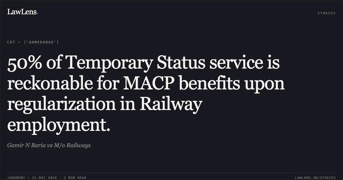 50% of Temporary Status service is reckonable for MACP benefits upon regularization in Railway employment.. Gamir N Baria vs M/o Railways. Central Administrative Tribunal. LawLens