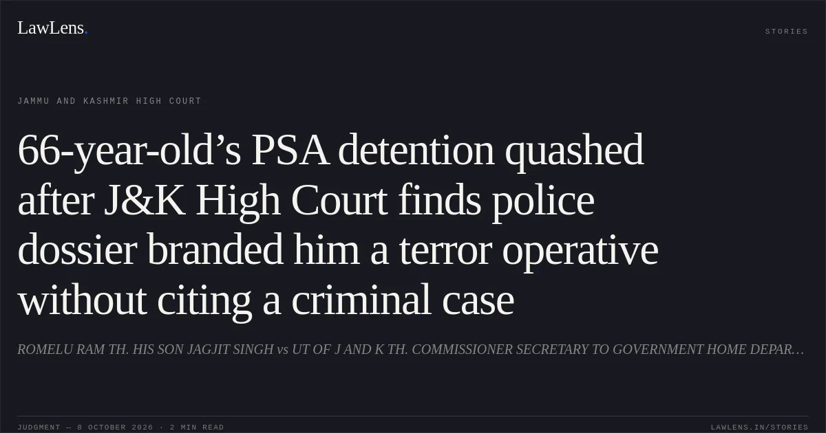 66-year-old’s PSA detention quashed after J&K High Court finds police dossier branded him a terror operative without citing a criminal case. ROMELU RAM TH. HIS SON JAGJIT SINGH vs UT OF J AND K TH. COMMISSIONER SECRETARY TO GOVERNMENT HOME DEPARTMENT, JAMMU AND OTHERS. Jammu and Kashmir High Court. LawLens