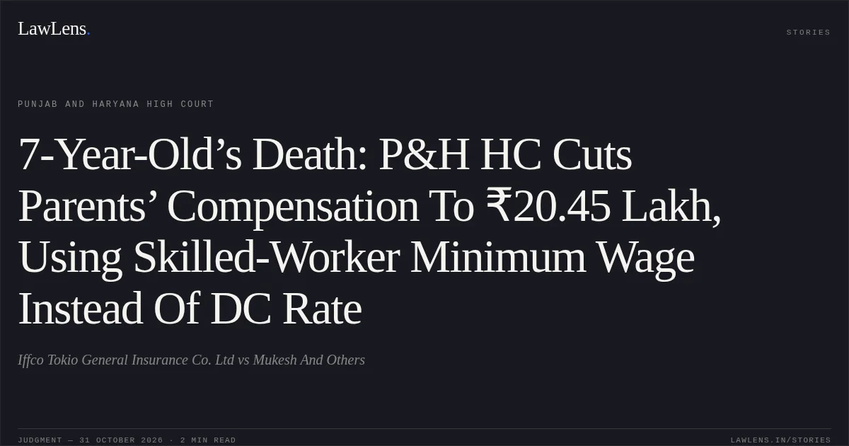 7-Year-Old’s Death: P&H HC Cuts Parents’ Compensation To ₹20.45 Lakh, Using Skilled-Worker Minimum Wage Instead Of DC Rate. Iffco Tokio General Insurance Co. Ltd vs Mukesh And Others. Punjab and Haryana High Court. LawLens