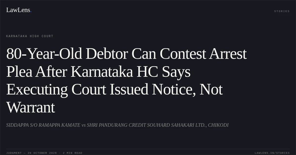80-Year-Old Debtor Can Contest Arrest Plea After Karnataka HC Says Executing Court Issued Notice, Not Warrant. SIDDAPPA S/O RAMAPPA KAMATE vs SHRI PANDURANG CREDIT SOUHARD SAHAKARI LTD., CHIKODI. Karnataka High Court. LawLens