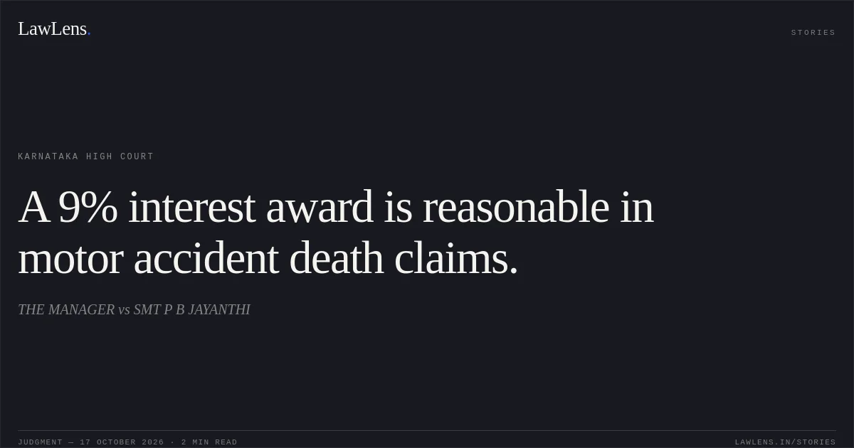 A 9% interest award is reasonable in motor accident death claims.. THE MANAGER vs SMT P B JAYANTHI. Karnataka High Court. LawLens