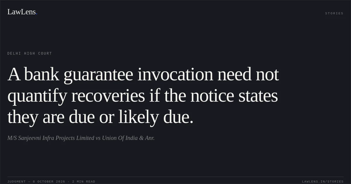A bank guarantee invocation need not quantify recoveries if the notice states they are due or likely due.. M/S Sanjeevni Infra Projects Limited vs Union Of India & Anr.. Delhi High Court. LawLens