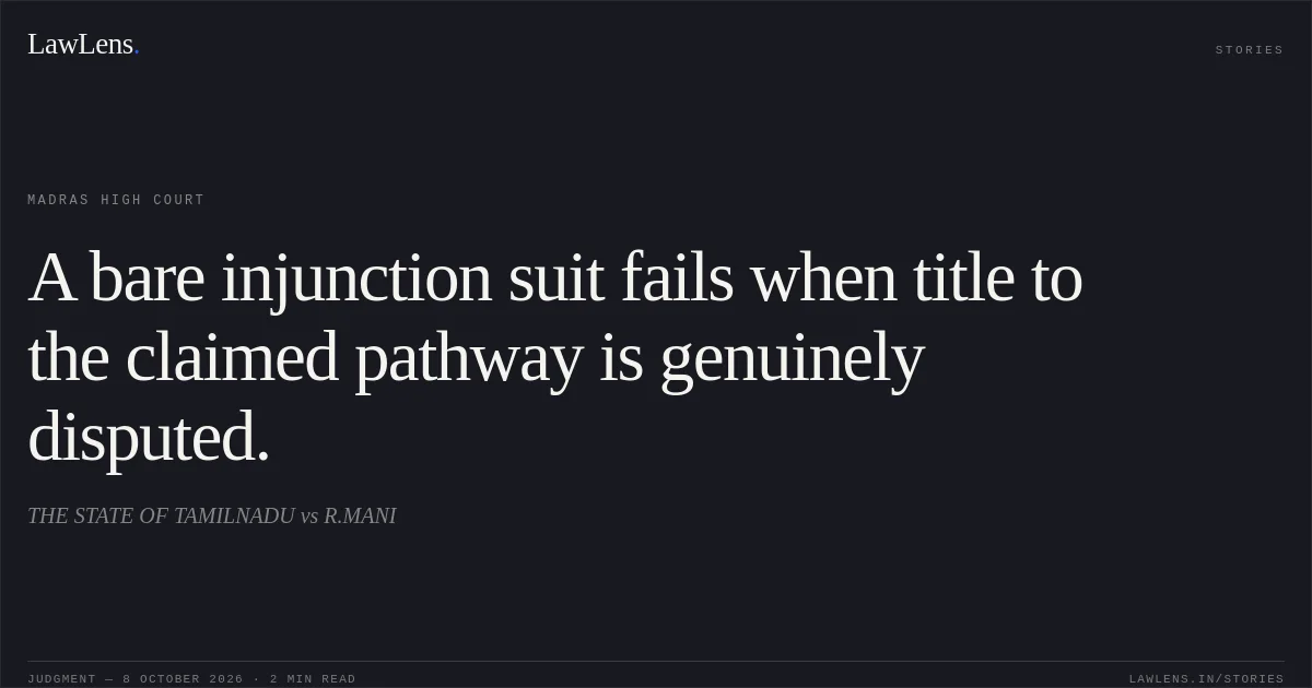 A bare injunction suit fails when title to the claimed pathway is genuinely disputed.. THE STATE OF TAMILNADU vs R.MANI. Madras High Court. LawLens