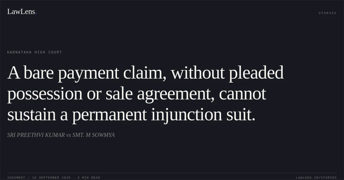 A bare payment claim, without pleaded possession or sale agreement, cannot sustain a permanent injunction suit.. SRI PREETHVI KUMAR vs SMT. M SOWMYA. Karnataka High Court. LawLens
