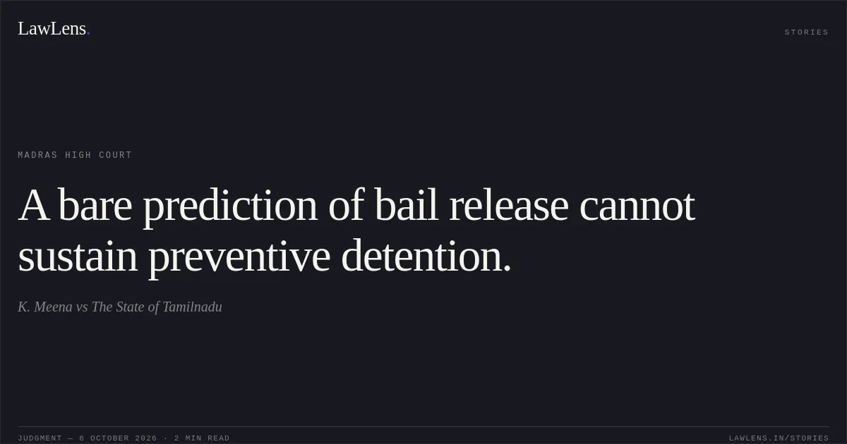 A bare prediction of bail release cannot sustain preventive detention.. K. Meena vs The State of Tamilnadu. Madras High Court. LawLens