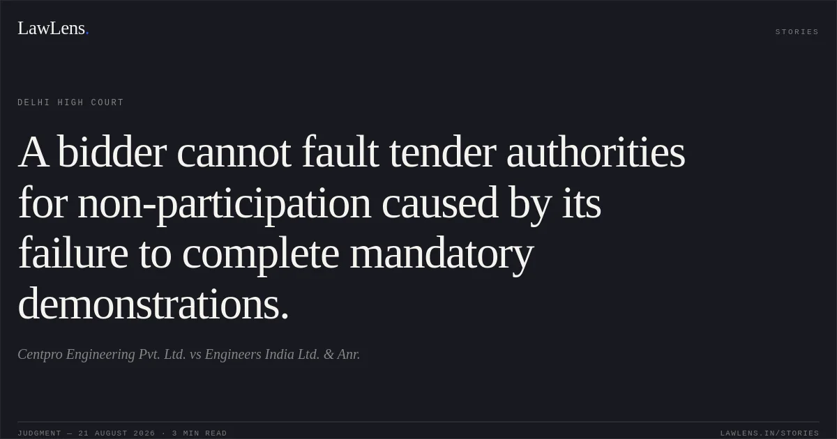 A bidder cannot fault tender authorities for non-participation caused by its failure to complete mandatory demonstrations.. Centpro Engineering Pvt. Ltd. vs Engineers India Ltd. & Anr.. Delhi High Court. LawLens