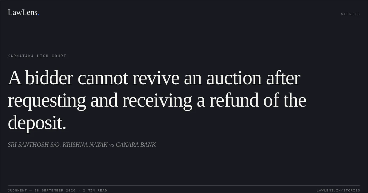A bidder cannot revive an auction after requesting and receiving a refund of the deposit.. SRI SANTHOSH S/O. KRISHNA NAYAK vs CANARA BANK. Karnataka High Court. LawLens