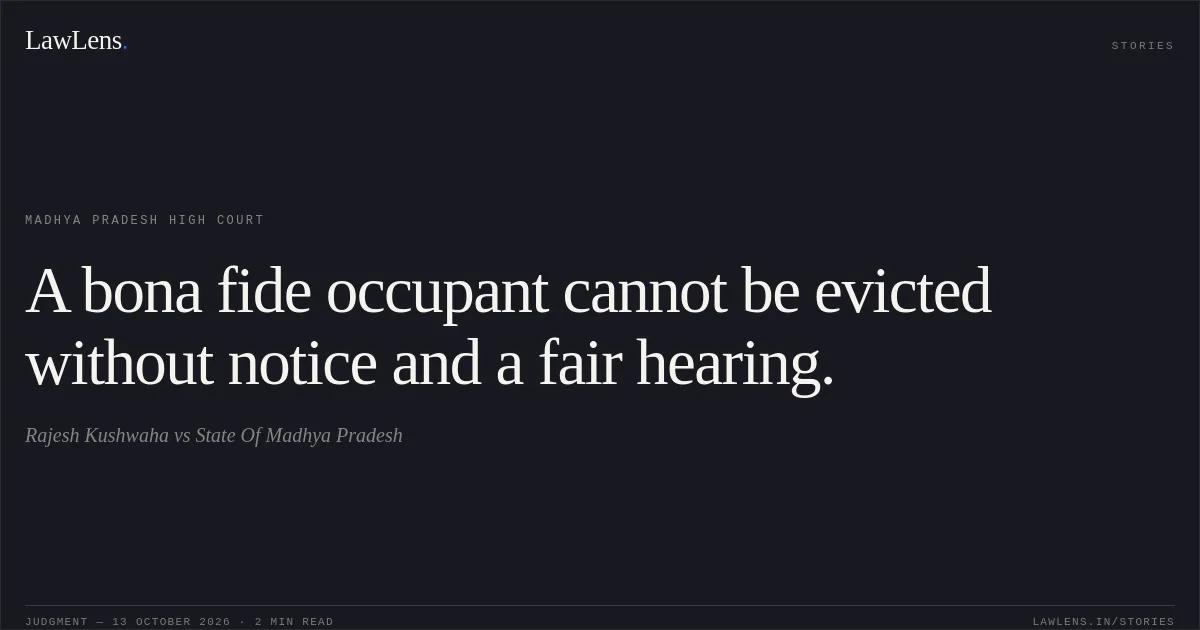 A bona fide occupant cannot be evicted without notice and a fair hearing.. Rajesh Kushwaha vs State Of Madhya Pradesh. Madhya Pradesh High Court. LawLens