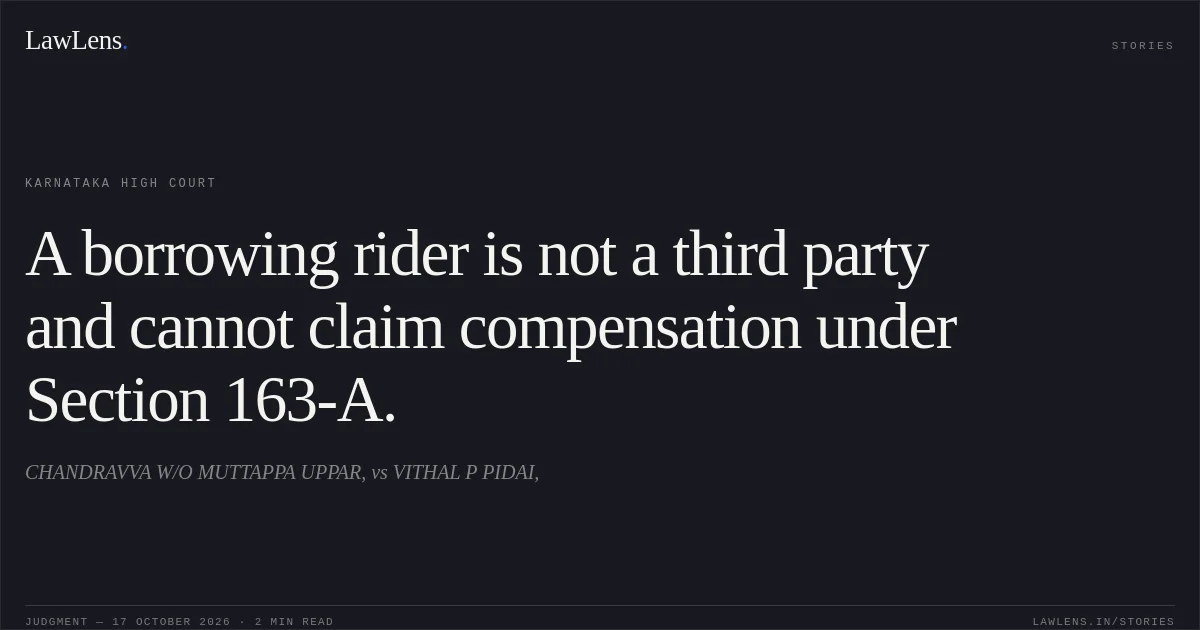 A borrowing rider is not a third party and cannot claim compensation under Section 163-A.. CHANDRAVVA W/O MUTTAPPA UPPAR, vs VITHAL P PIDAI,. Karnataka High Court. LawLens