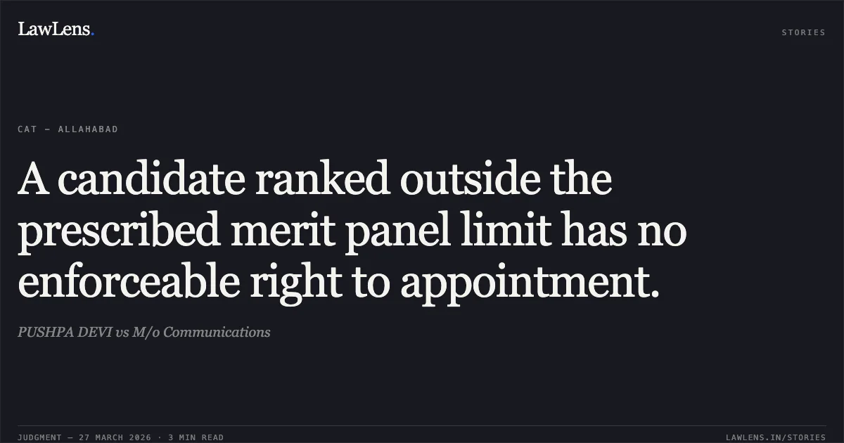 A candidate ranked outside the prescribed merit panel limit has no enforceable right to appointment.. PUSHPA DEVI vs M/o Communications. CAT - Allahabad. LawLens