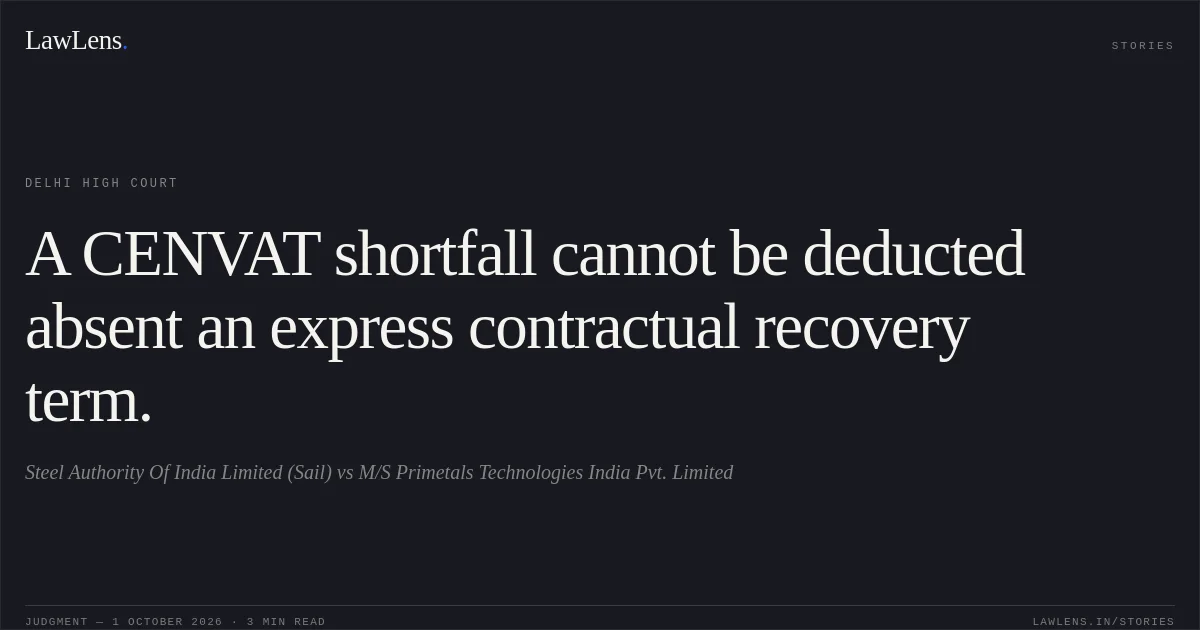 A CENVAT shortfall cannot be deducted absent an express contractual recovery term.. Steel Authority Of India Limited (Sail) vs M/S Primetals Technologies India Pvt. Limited. Delhi High Court. LawLens