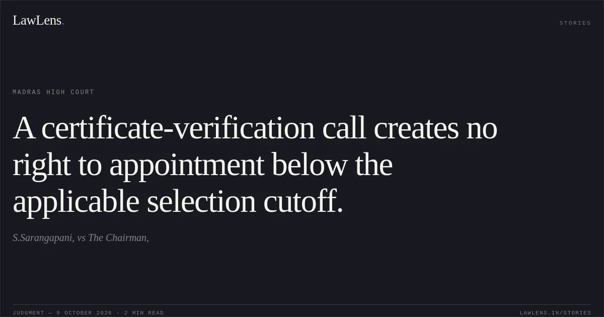 A certificate-verification call creates no right to appointment below the applicable selection cutoff.. S.Sarangapani, vs The Chairman,. Madras High Court. LawLens