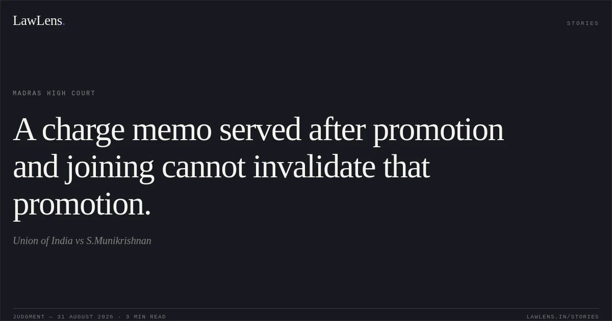 A charge memo served after promotion and joining cannot invalidate that promotion.. Union of India vs S.Munikrishnan. Madras High Court. LawLens