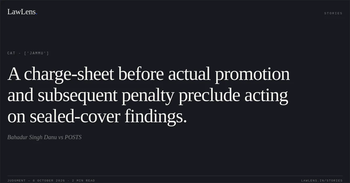 A charge-sheet before actual promotion and subsequent penalty preclude acting on sealed-cover findings.. Bahadur Singh Danu vs POSTS. CAT - ['Jammu']. LawLens
