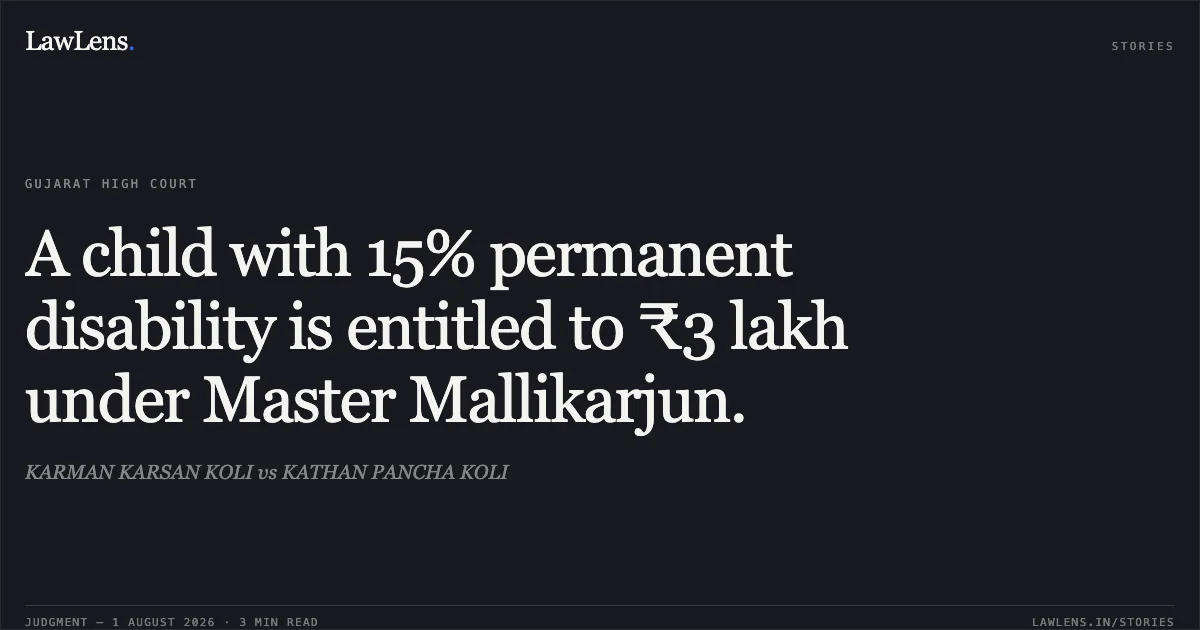 A child with 15% permanent disability is entitled to ₹3 lakh under Master Mallikarjun.. KARMAN KARSAN KOLI vs KATHAN PANCHA KOLI. Gujarat High Court. LawLens