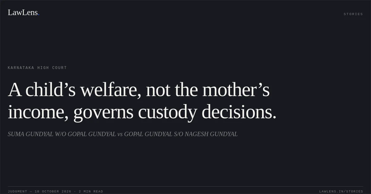 A child’s welfare, not the mother’s income, governs custody decisions.. SUMA GUNDYAL W/O GOPAL GUNDYAL vs GOPAL GUNDYAL S/O NAGESH GUNDYAL. Karnataka High Court. LawLens