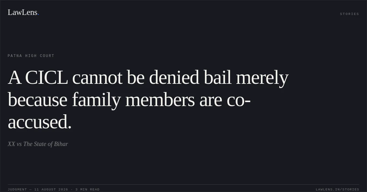 A CICL cannot be denied bail merely because family members are co-accused.. XX vs The State of Bihar. Patna High Court. LawLens