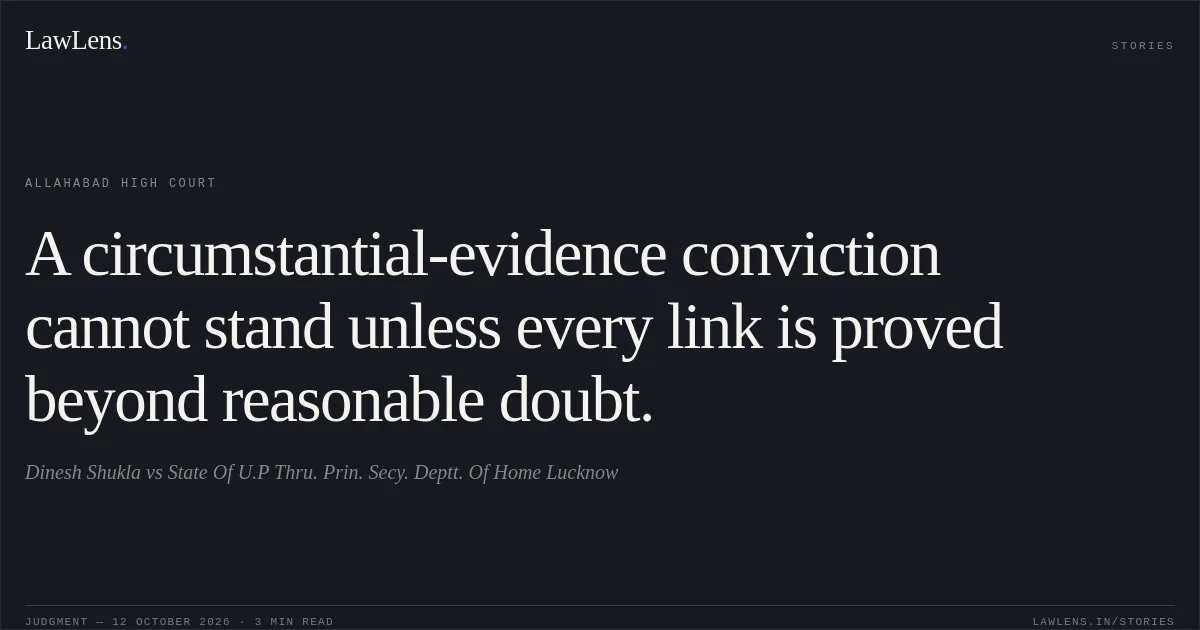 A circumstantial-evidence conviction cannot stand unless every link is proved beyond reasonable doubt.. Dinesh Shukla vs State Of U.P Thru. Prin. Secy. Deptt. Of Home Lucknow. Allahabad High Court. LawLens