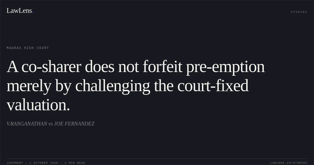 A co-sharer does not forfeit pre-emption merely by challenging the court-fixed valuation.. V.RANGANATHAN vs JOE FERNANDEZ. Madras High Court. LawLens