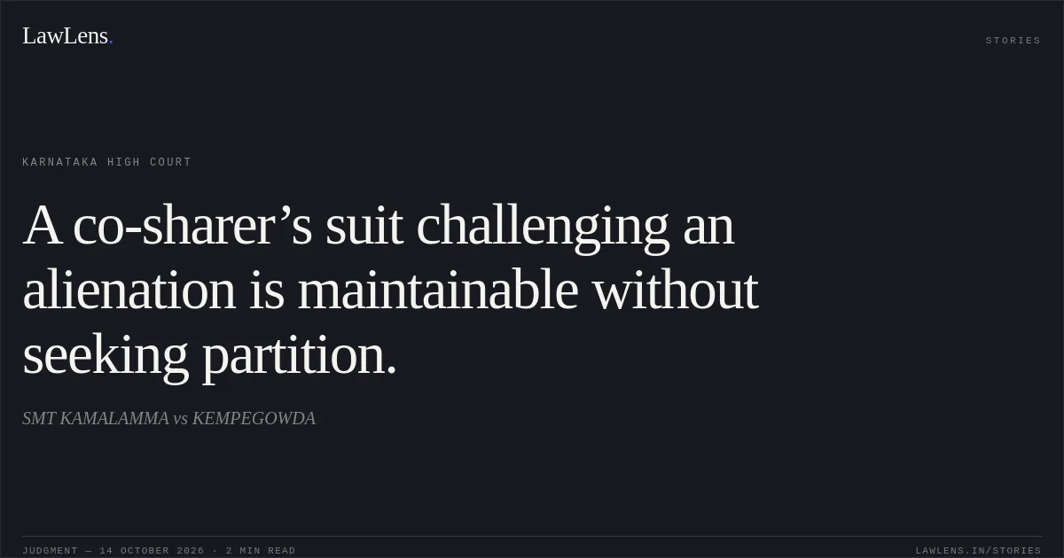 A co-sharer’s suit challenging an alienation is maintainable without seeking partition.. SMT KAMALAMMA vs KEMPEGOWDA. Karnataka High Court. LawLens