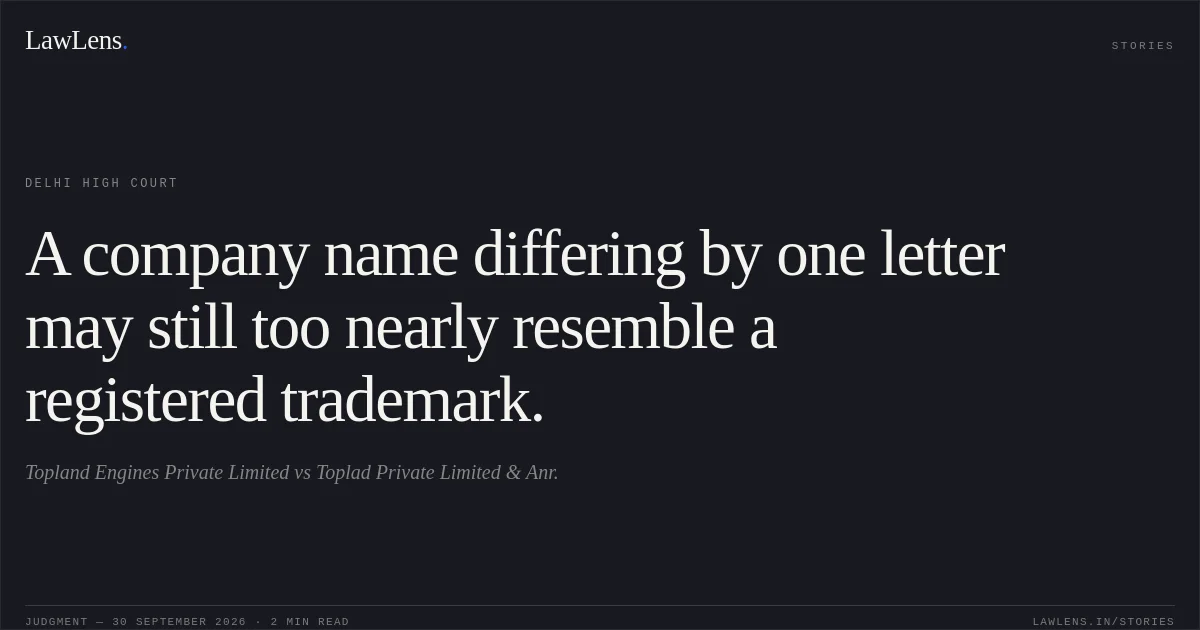 A company name differing by one letter may still too nearly resemble a registered trademark.. Topland Engines Private Limited vs Toplad Private Limited & Anr.. Delhi High Court. LawLens
