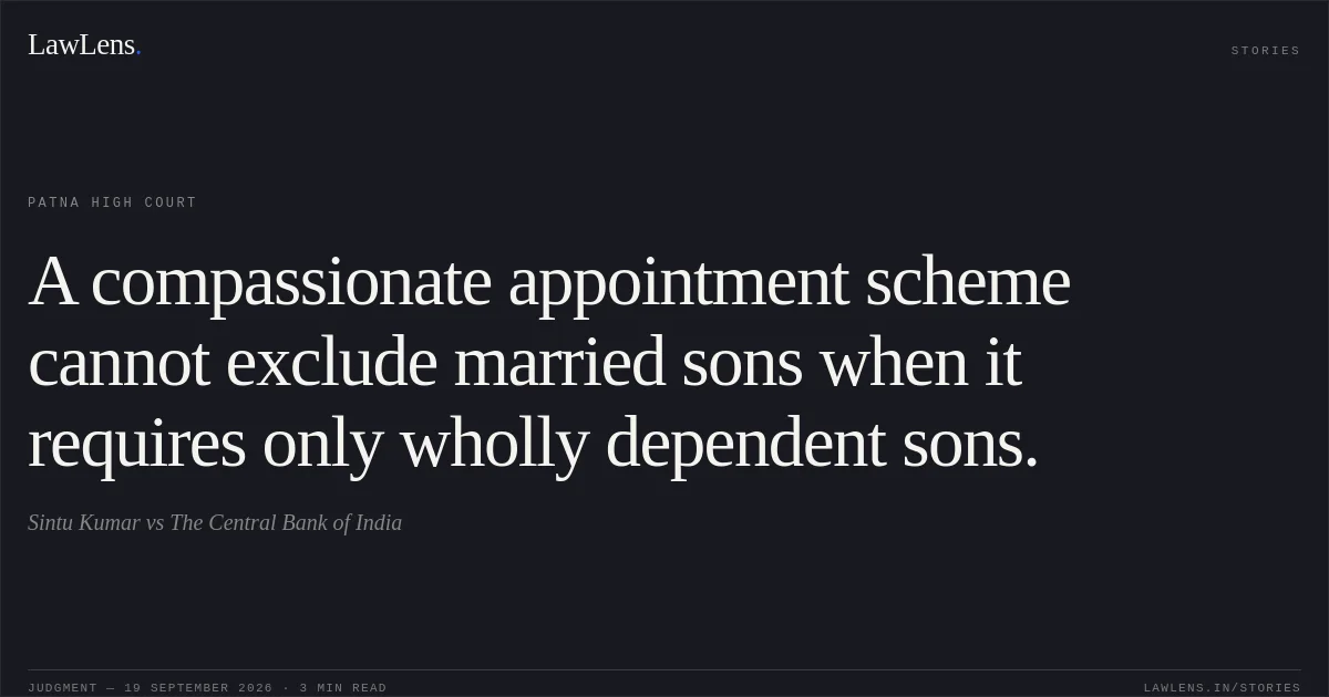 A compassionate appointment scheme cannot exclude married sons when it requires only wholly dependent sons.. Sintu Kumar vs The Central Bank of India. Patna High Court. LawLens