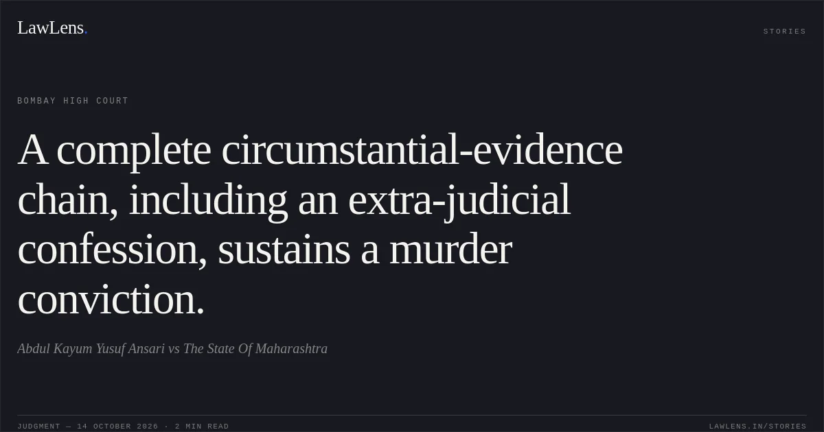 A complete circumstantial-evidence chain, including an extra-judicial confession, sustains a murder conviction.. Abdul Kayum Yusuf Ansari vs The State Of Maharashtra. Bombay High Court. LawLens