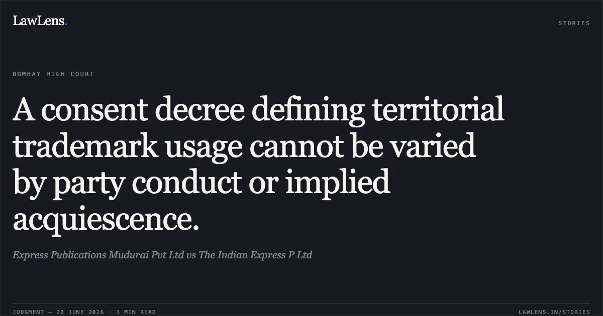 A consent decree defining territorial trademark usage cannot be varied by party conduct or implied acquiescence.. Express Publications Mudurai Pvt Ltd vs The Indian Express P Ltd. Bombay High Court. LawLens