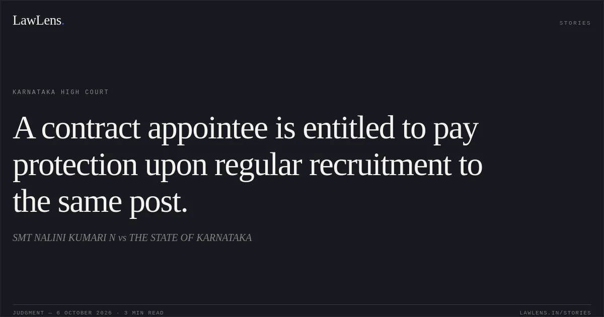 A contract appointee is entitled to pay protection upon regular recruitment to the same post.. SMT NALINI KUMARI N vs THE STATE OF KARNATAKA. Karnataka High Court. LawLens