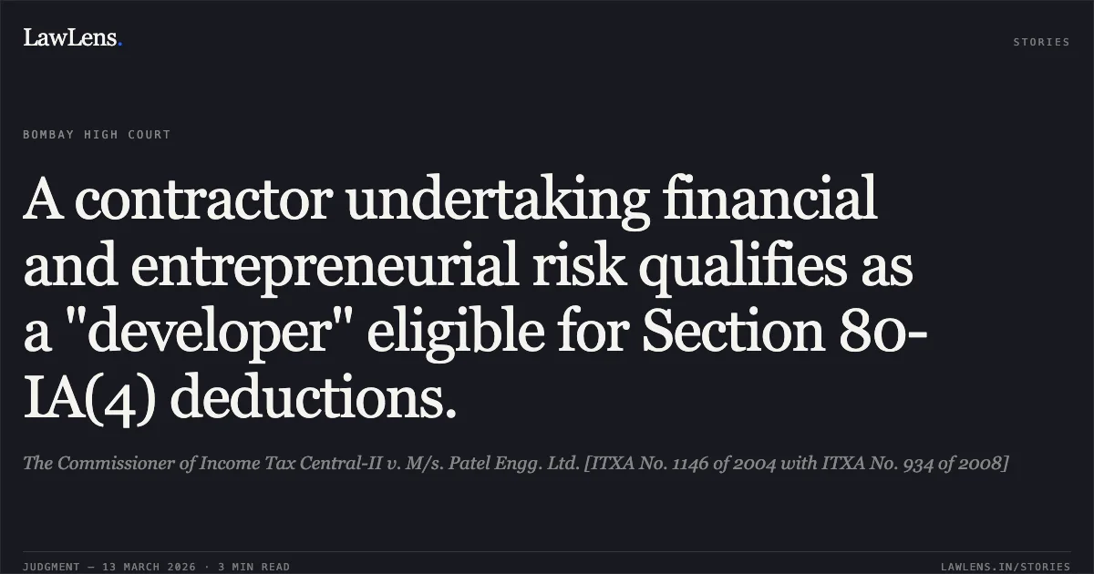 A contractor undertaking financial and entrepreneurial risk qualifies as a "developer" eligible for Section 80-IA(4) deductions.. The Commissioner of Income Tax Central-II v. M/s. Patel Engg. Ltd. [ITXA No. 1146 of 2004 with ITXA No. 934 of 2008]. Bombay High Court. LawLens