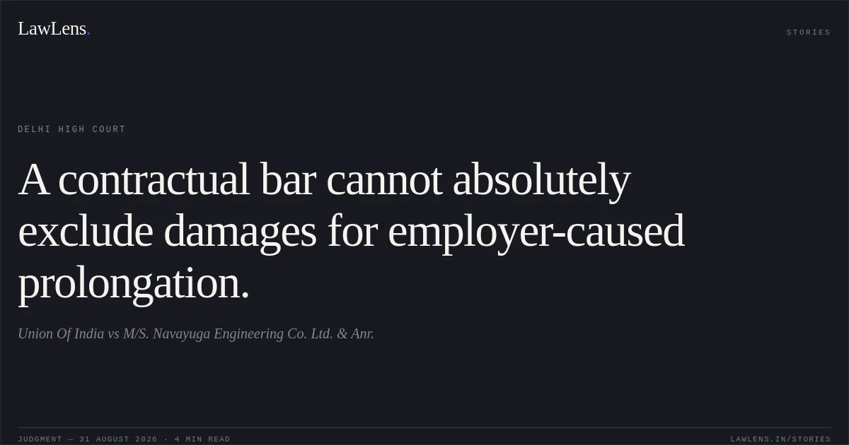 A contractual bar cannot absolutely exclude damages for employer-caused prolongation.. Union Of India vs M/S. Navayuga Engineering Co. Ltd. & Anr.. Delhi High Court. LawLens