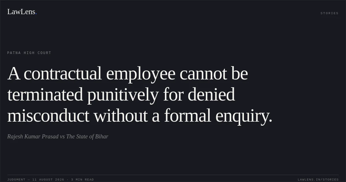 A contractual employee cannot be terminated punitively for denied misconduct without a formal enquiry.. Rajesh Kumar Prasad vs The State of Bihar. Patna High Court. LawLens