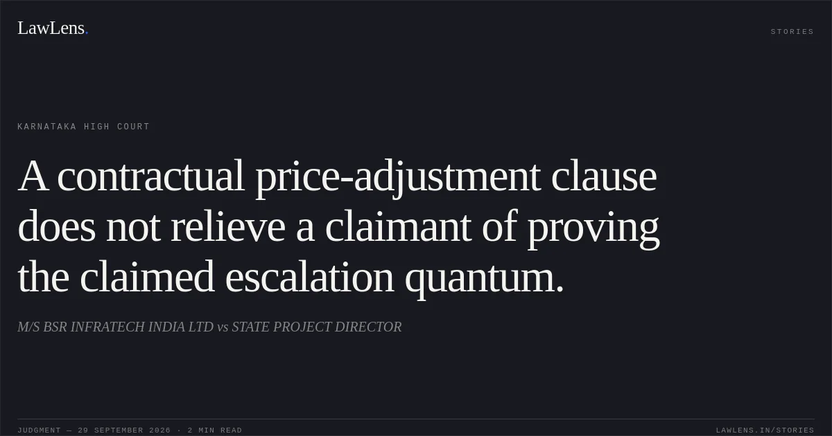 A contractual price-adjustment clause does not relieve a claimant of proving the claimed escalation quantum.. M/S BSR INFRATECH INDIA LTD vs STATE PROJECT DIRECTOR. Karnataka High Court. LawLens