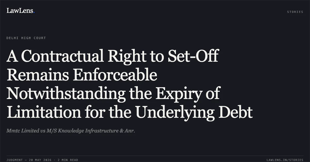 A Contractual Right to Set-Off Remains Enforceable Notwithstanding the Expiry of Limitation for the Underlying Debt. Mmtc Limited vs M/S Knowledge Infrastructure & Anr.. Delhi High Court. LawLens