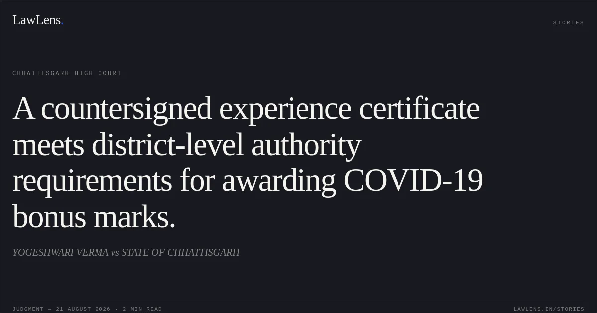 A countersigned experience certificate meets district-level authority requirements for awarding COVID-19 bonus marks.. YOGESHWARI VERMA vs STATE OF CHHATTISGARH. Chhattisgarh High Court. LawLens