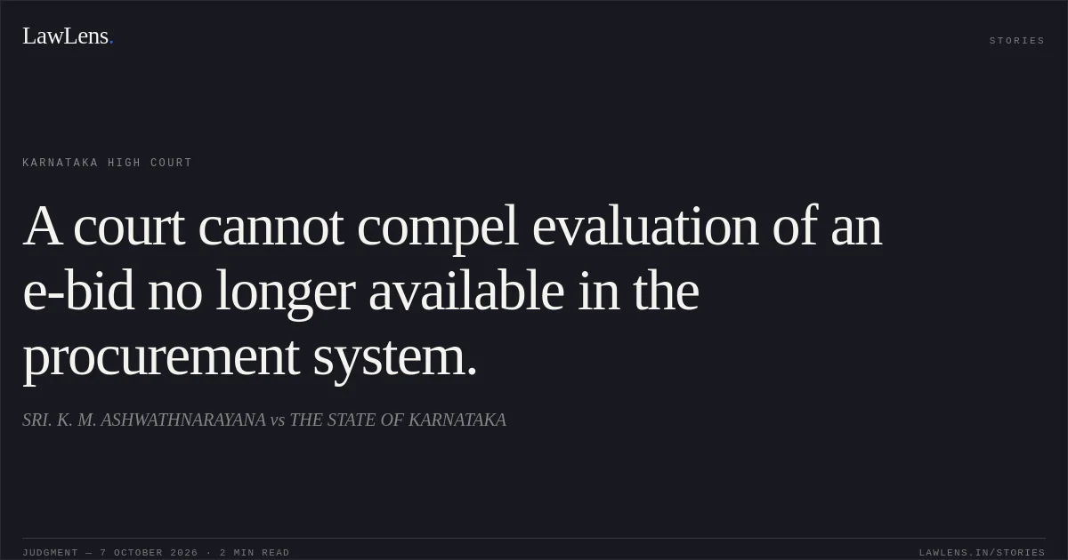 A court cannot compel evaluation of an e-bid no longer available in the procurement system.. SRI. K. M. ASHWATHNARAYANA vs THE STATE OF KARNATAKA. Karnataka High Court. LawLens