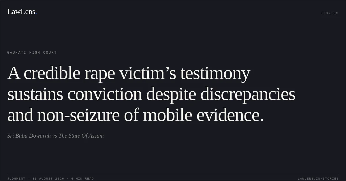 A credible rape victim’s testimony sustains conviction despite discrepancies and non-seizure of mobile evidence.. Sri Bubu Dowarah vs The State Of Assam. Gauhati High Court. LawLens