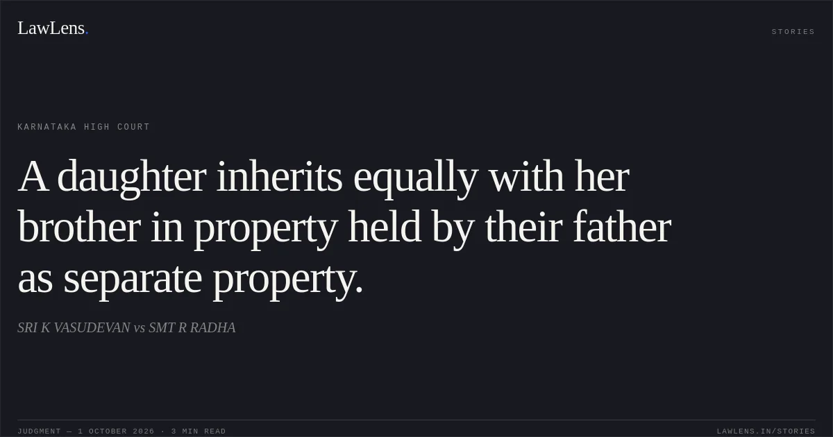 A daughter inherits equally with her brother in property held by their father as separate property.. SRI K VASUDEVAN vs SMT R RADHA. Karnataka High Court. LawLens
