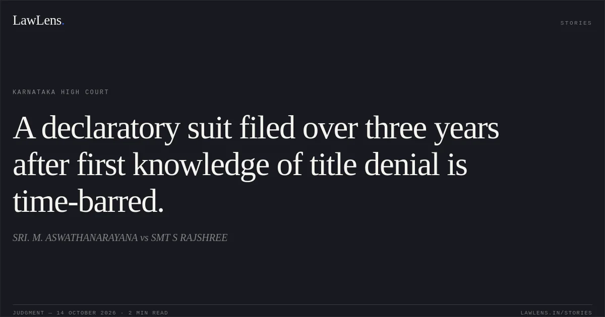 A declaratory suit filed over three years after first knowledge of title denial is time-barred.. SRI. M. ASWATHANARAYANA vs SMT S RAJSHREE. Karnataka High Court. LawLens