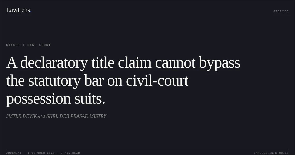 A declaratory title claim cannot bypass the statutory bar on civil-court possession suits.. SMTI.R.DEVIKA vs SHRI. DEB PRASAD MISTRY. Calcutta High Court. LawLens