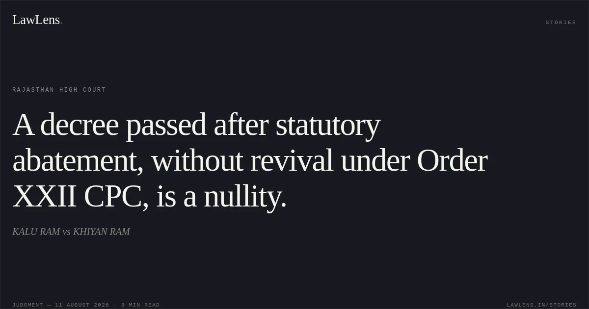 A decree passed after statutory abatement, without revival under Order XXII CPC, is a nullity.. KALU RAM vs KHIYAN RAM. Rajasthan High Court. LawLens