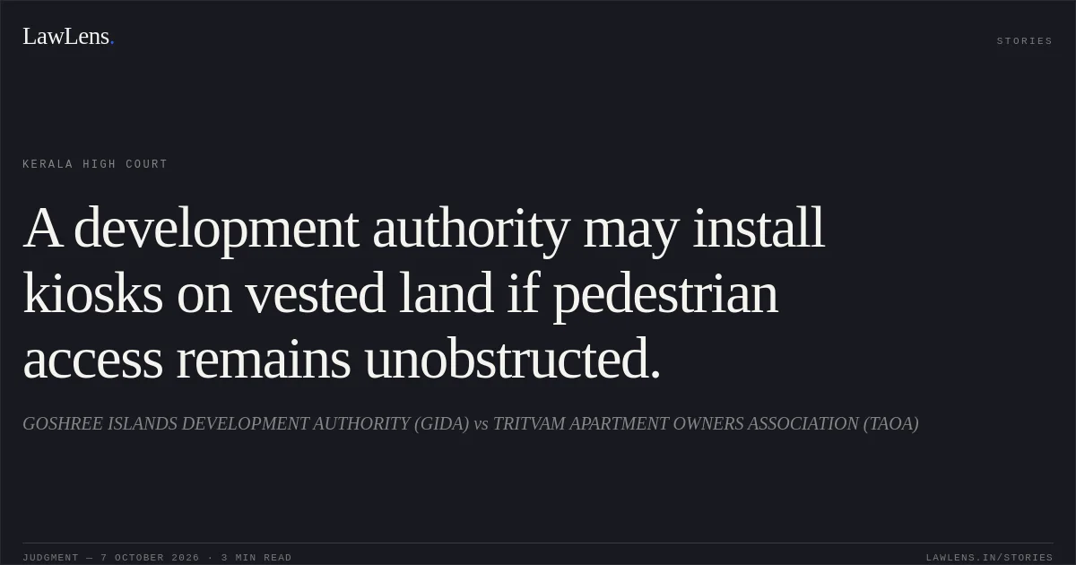 A development authority may install kiosks on vested land if pedestrian access remains unobstructed.. GOSHREE ISLANDS DEVELOPMENT AUTHORITY (GIDA) vs TRITVAM APARTMENT OWNERS ASSOCIATION (TAOA). Kerala High Court. LawLens