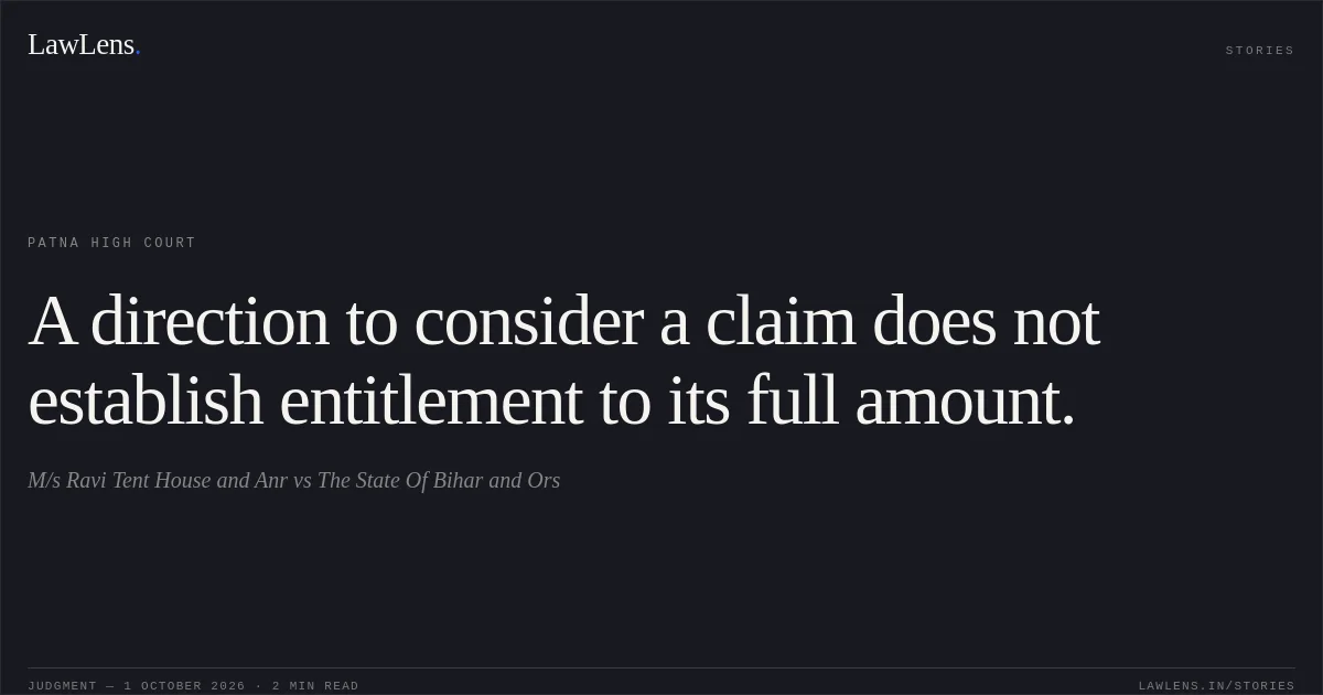 A direction to consider a claim does not establish entitlement to its full amount.. M/s Ravi Tent House and Anr vs The State Of Bihar and Ors. Patna High Court. LawLens