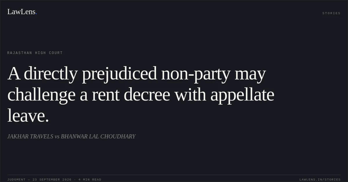A directly prejudiced non-party may challenge a rent decree with appellate leave.. JAKHAR TRAVELS vs BHANWAR LAL CHOUDHARY. Rajasthan High Court. LawLens